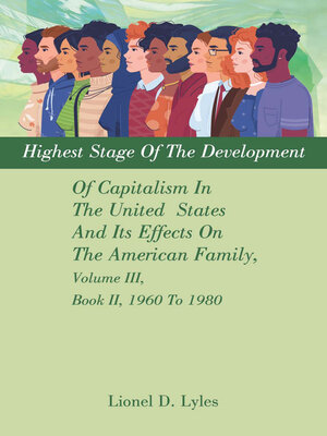 cover image of Highest Stage of the Development of Capitalism In the United  States     and Its Effects On the American Family, Volume III, Book II, 1960 to 1980